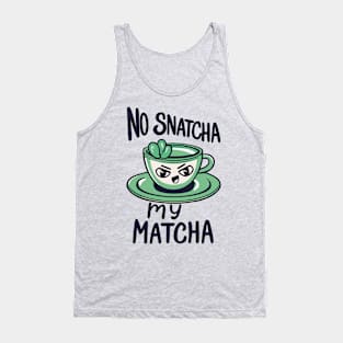No Snatcha My Matcha, Green Tea With Attitude Tank Top